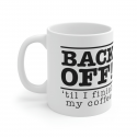 Back Off &#039;Til I Finish My Coffee, Ceramic Mug 11oz