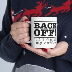 Back Off 'Til I Finish My Coffee, Ceramic Mug 11oz