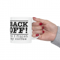 Back Off &#039;Til I Finish My Coffee, Ceramic Mug 11oz