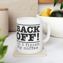 Back Off &#039;Til I Finish My Coffee, Ceramic Mug 11oz