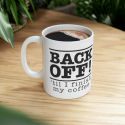 Back Off &#039;Til I Finish My Coffee, Ceramic Mug 11oz